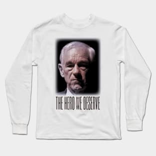 Ron Paul - The Hero We Deserve Long Sleeve T-Shirt